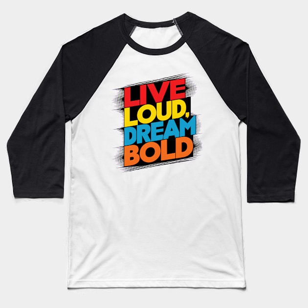 Live Loud Dream Bold Baseball T-Shirt by alby store